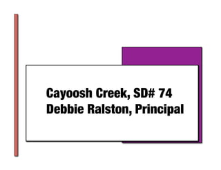 Cayoosh Creek, SD# 74
Debbie Ralston, Principal	
 
 