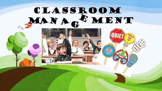 Classroom
E
M N aG Ment
A

 