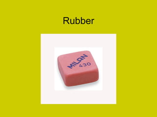 Rubber
 