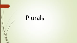 Plurals 
 
