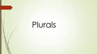 Plurals 
 