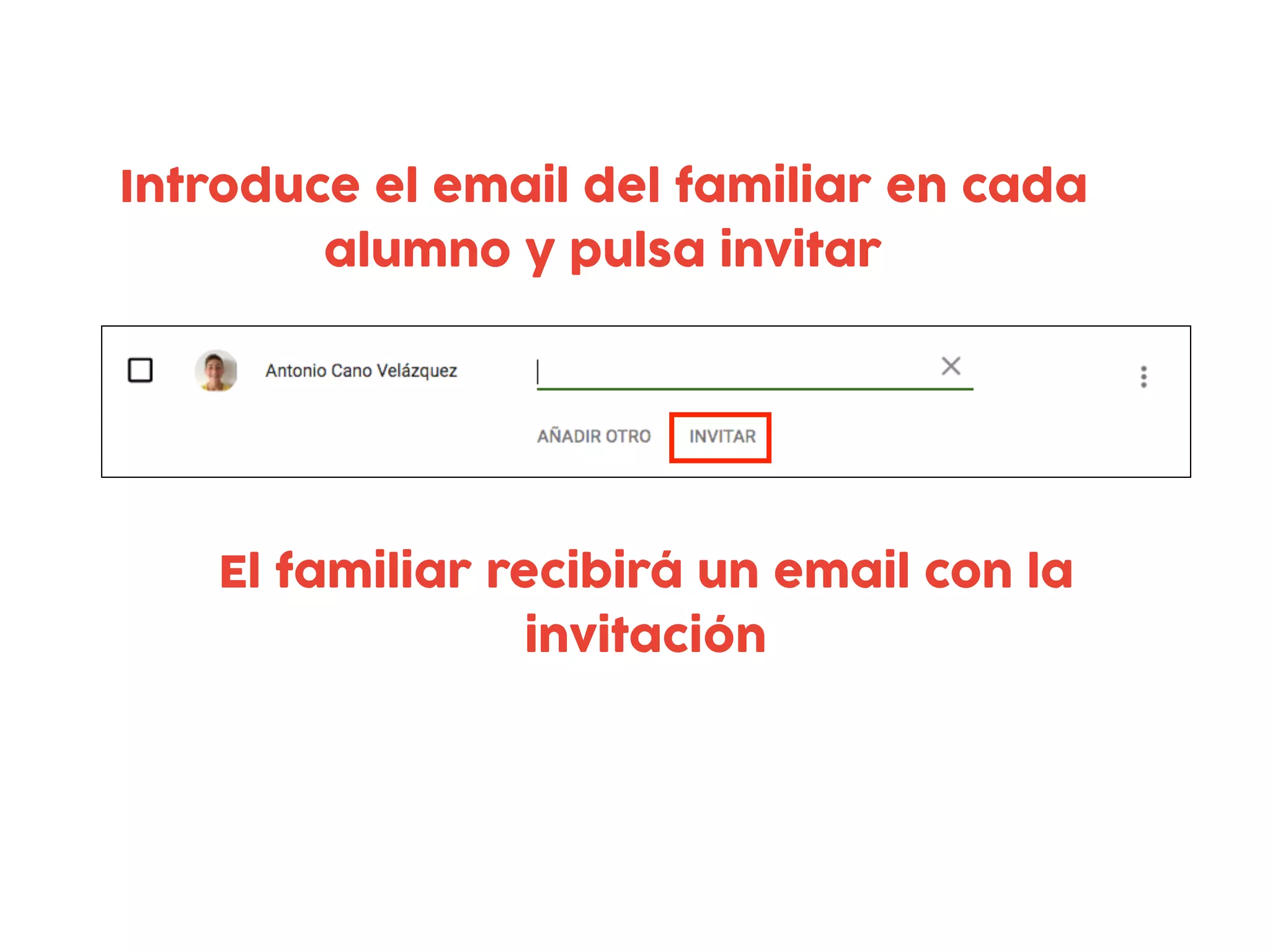Introduce el email del familiar en cada
alumno y pulsa invitar
El familiar recibirá un email con la
invitación
 