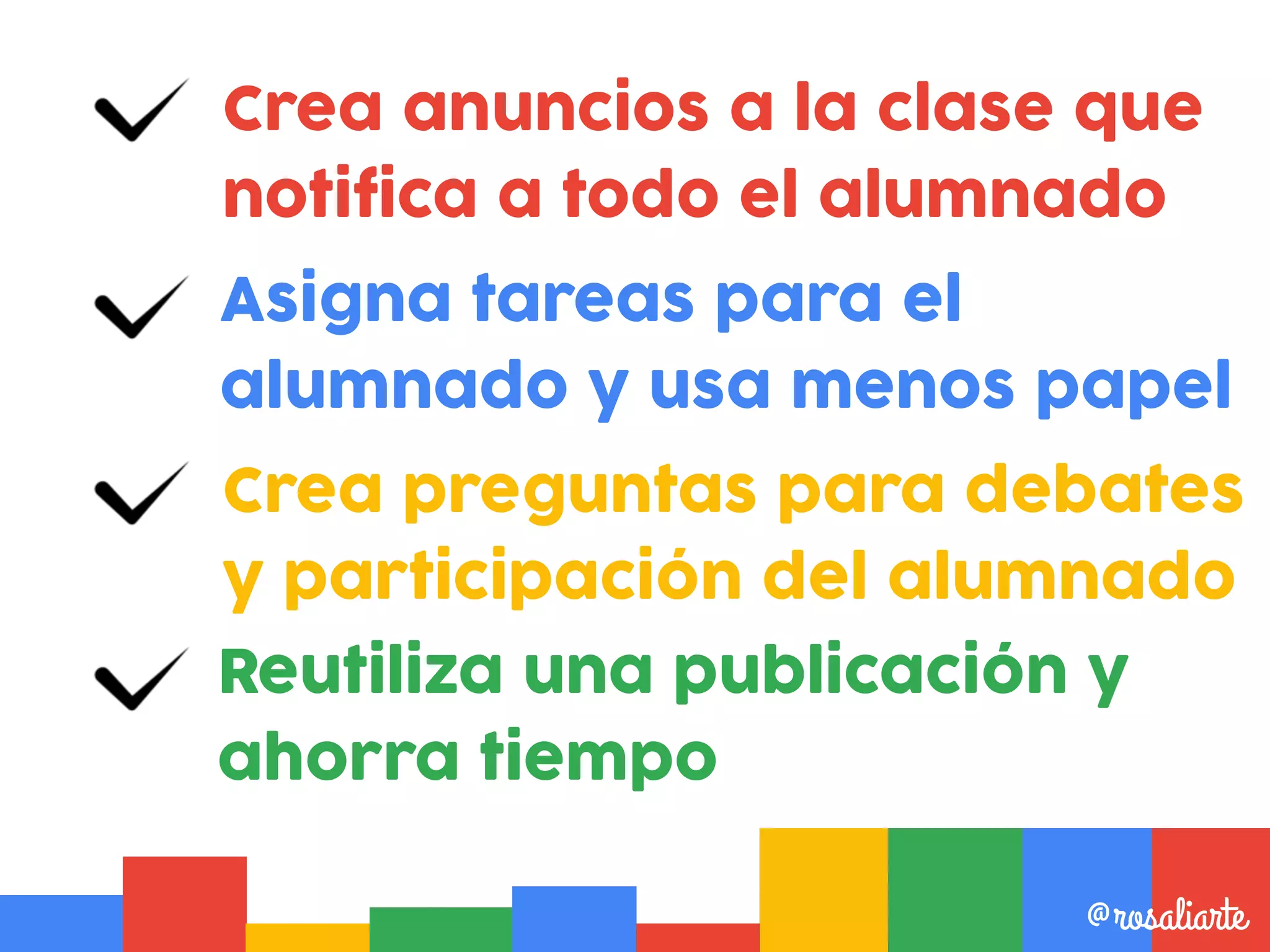Crea anuncios a la clase que
notifica a todo el alumnado
@rosaliarte
Asigna tareas para el
alumnado y usa menos papel
Reutiliza una publicación y
ahorra tiempo
Crea preguntas para debates
y participación del alumnado
 