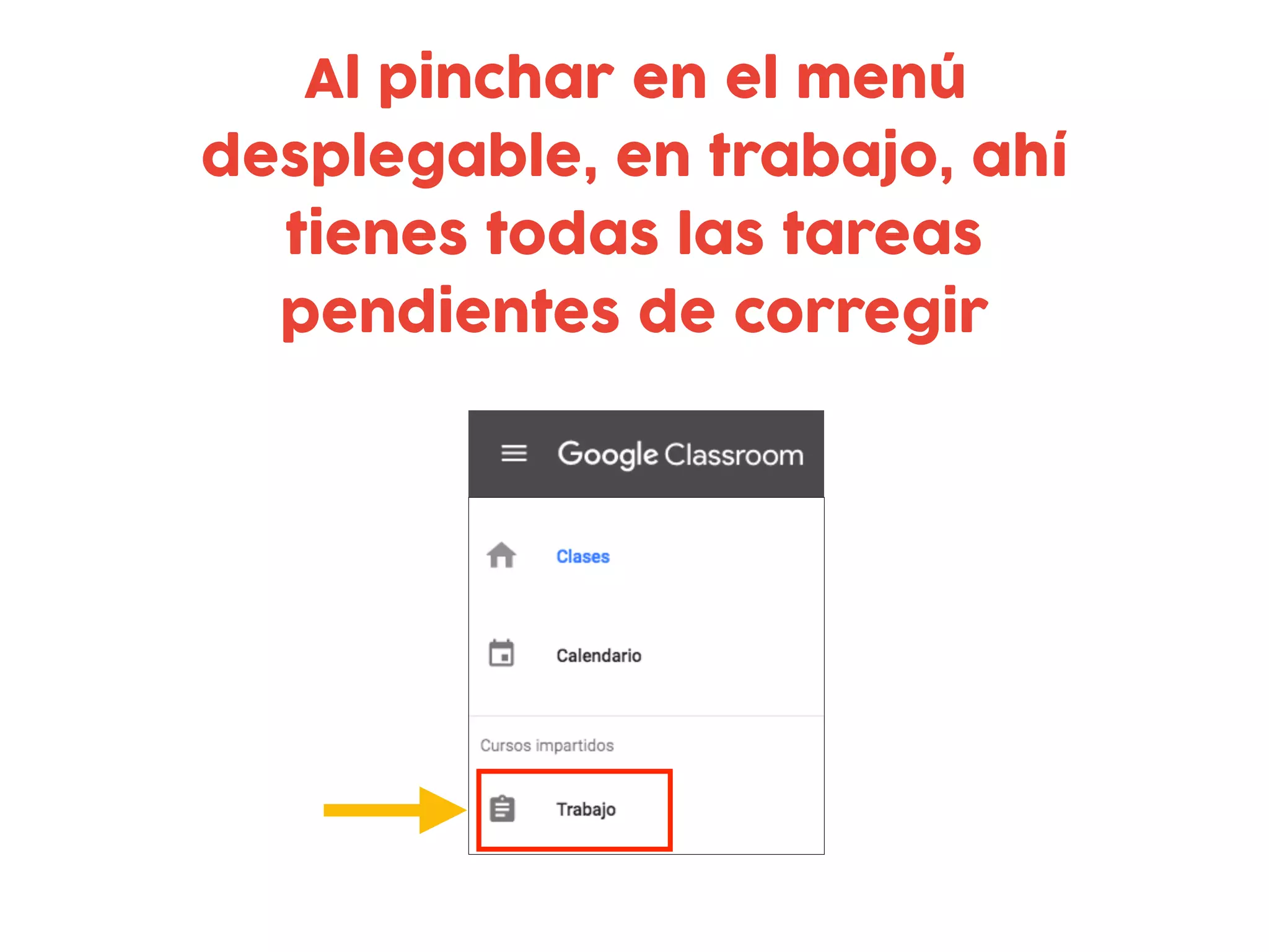 Al pinchar en el menú
desplegable, en trabajo, ahí
tienes todas las tareas
pendientes de corregir
 