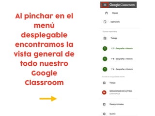 Al pinchar en el
menú
desplegable
encontramos la
vista general de
todo nuestro
Google
Classroom
 