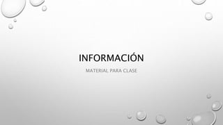 INFORMACIÓN
MATERIAL PARA CLASE