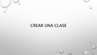 CREAR UNA CLASE