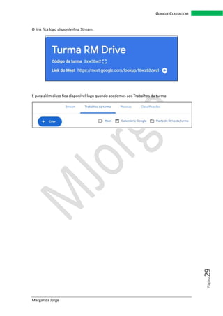 Margarida Jorge
GOOGLE CLASSROOM
Página29
O link fica logo disponível na Stream:
E para além disso fica disponível logo quando acedemos aos Trabalhos da turma:
 