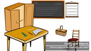 Classroom Objects
Click any object to learn more about that object
 