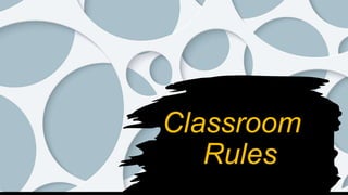 Classroom
Rules
 