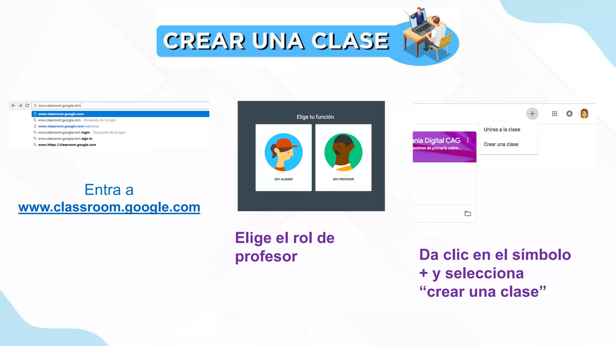 Entra a
www.classroom.google.com
Elige el rol de
profesor Da clic en el símbolo
+ y selecciona
“crear una clase”
 