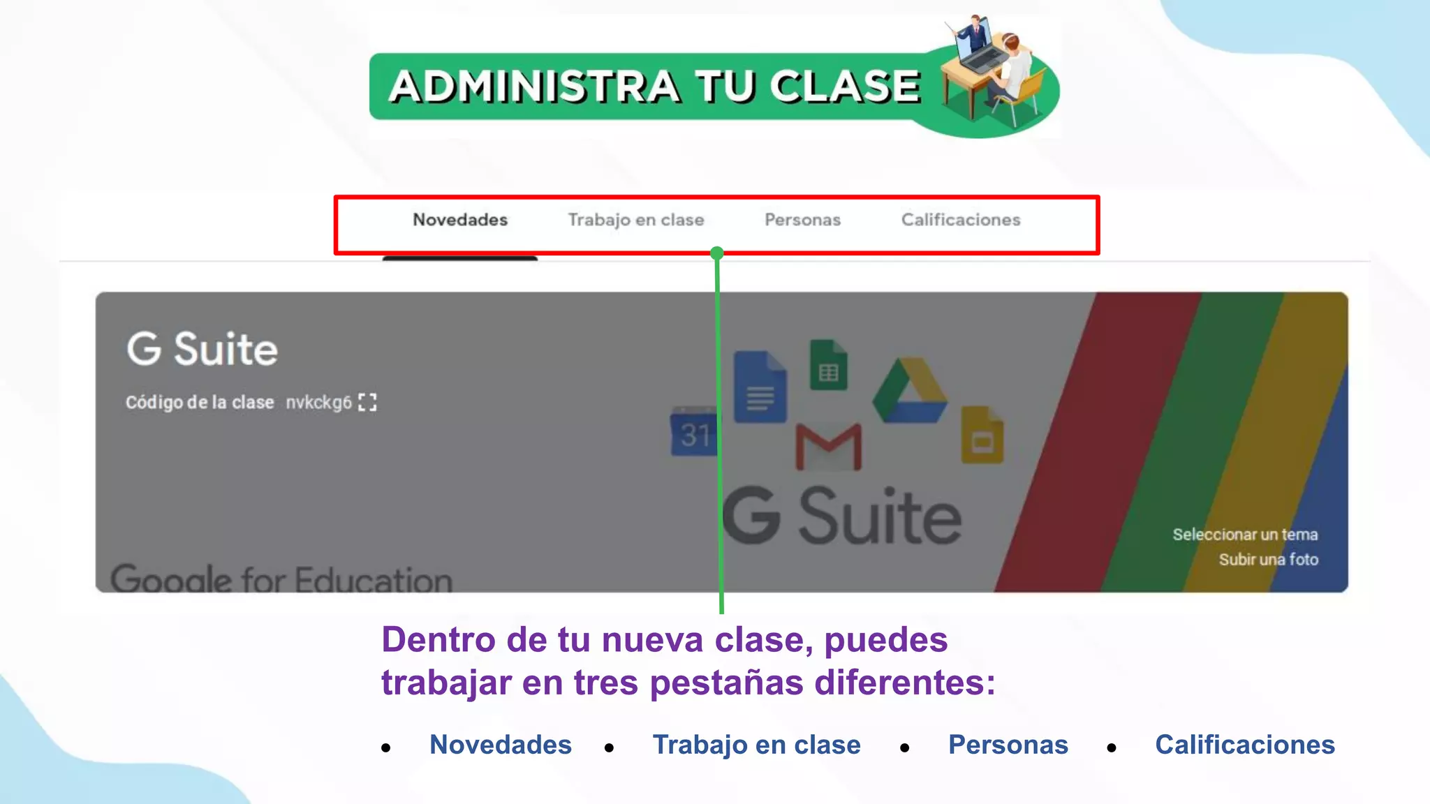 Dentro de tu nueva clase, puedes
trabajar en tres pestañas diferentes:
● Novedades ● Trabajo en clase ● Personas ● Calificaciones
 
