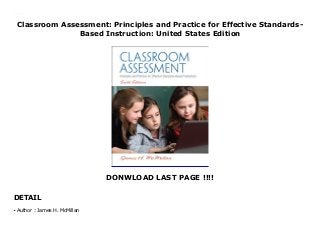 Classroom Assessment: Principles and Practice for Effective Standards-
Based Instruction: United States Edition
DONWLOAD LAST PAGE !!!!
DETAIL
Classroom Assessment: Principles and Practice for Effective Standards-Based Instruction: United States Edition
Author : James H. McMillanq
 