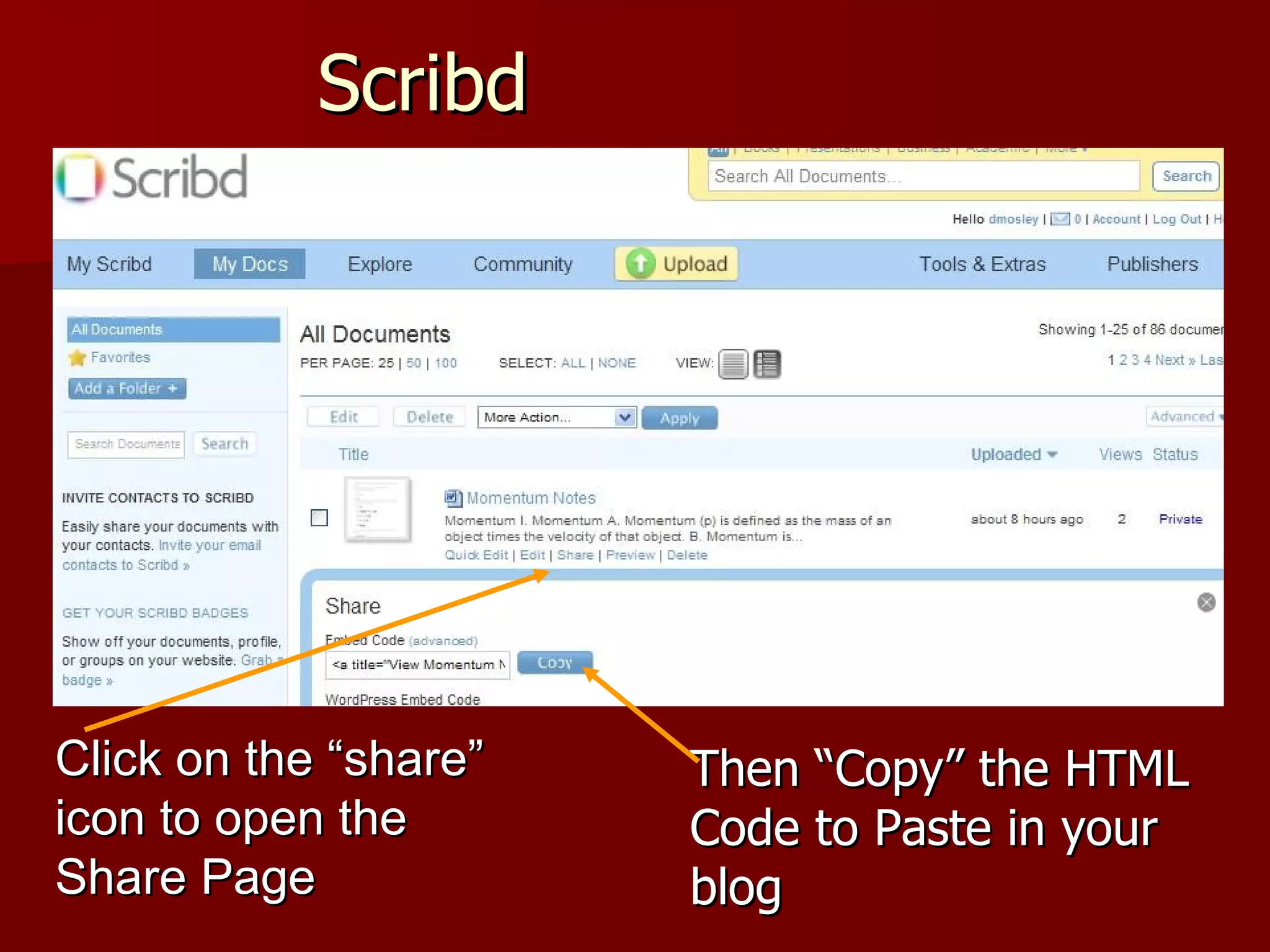 Scribd Click on the “share” icon to open the Share Page Once your file is “Uploaded” you have to “Embed” it in your blog Then “Copy” the HTML Code to Paste in your blog 