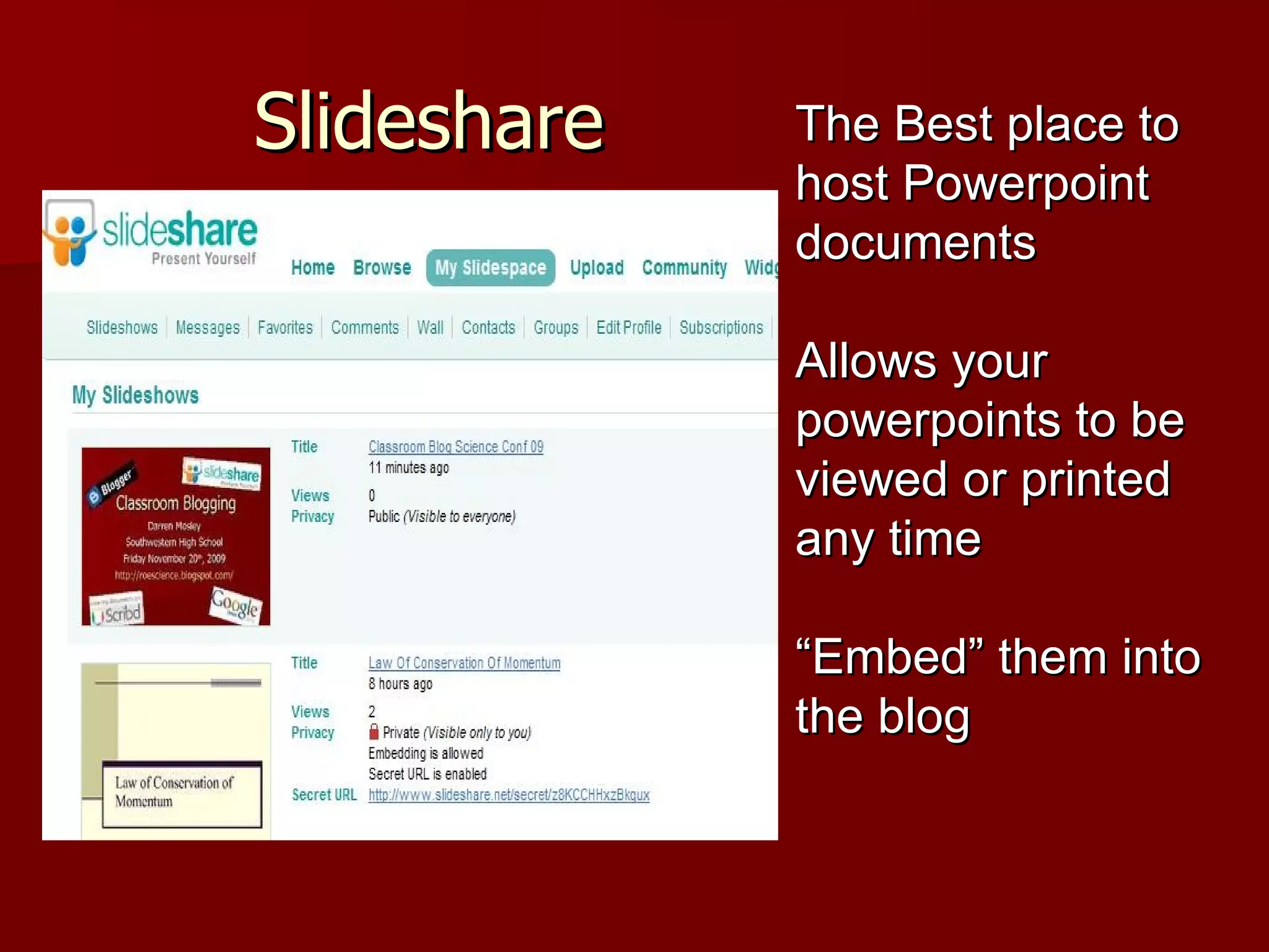 Slideshare The Best place to host Powerpoint documents Allows your powerpoints to be viewed or printed any time “ Embed” them into the blog 