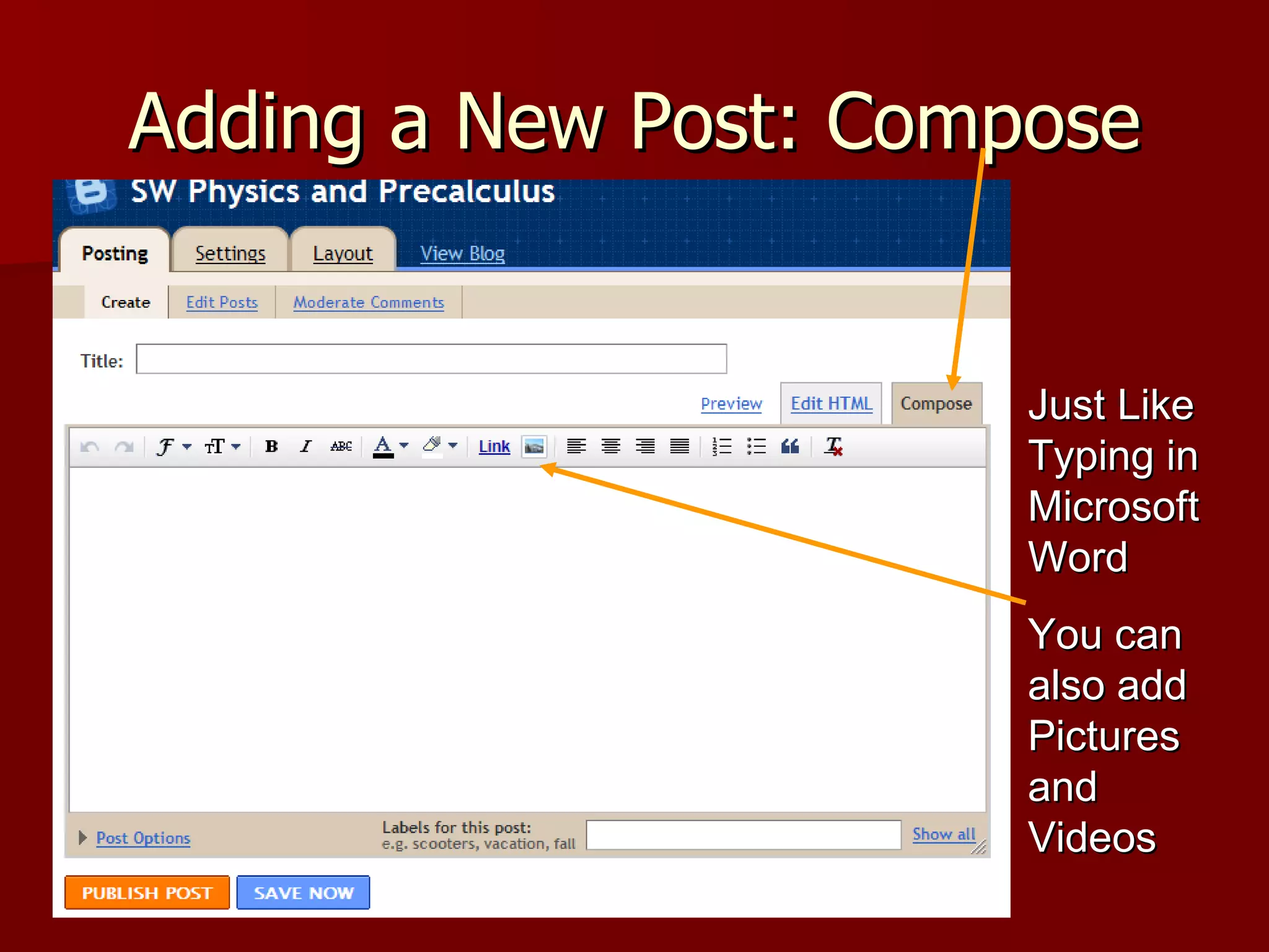 Adding a New Post: Compose Just Like Typing in Microsoft Word You can also add Pictures and Videos 