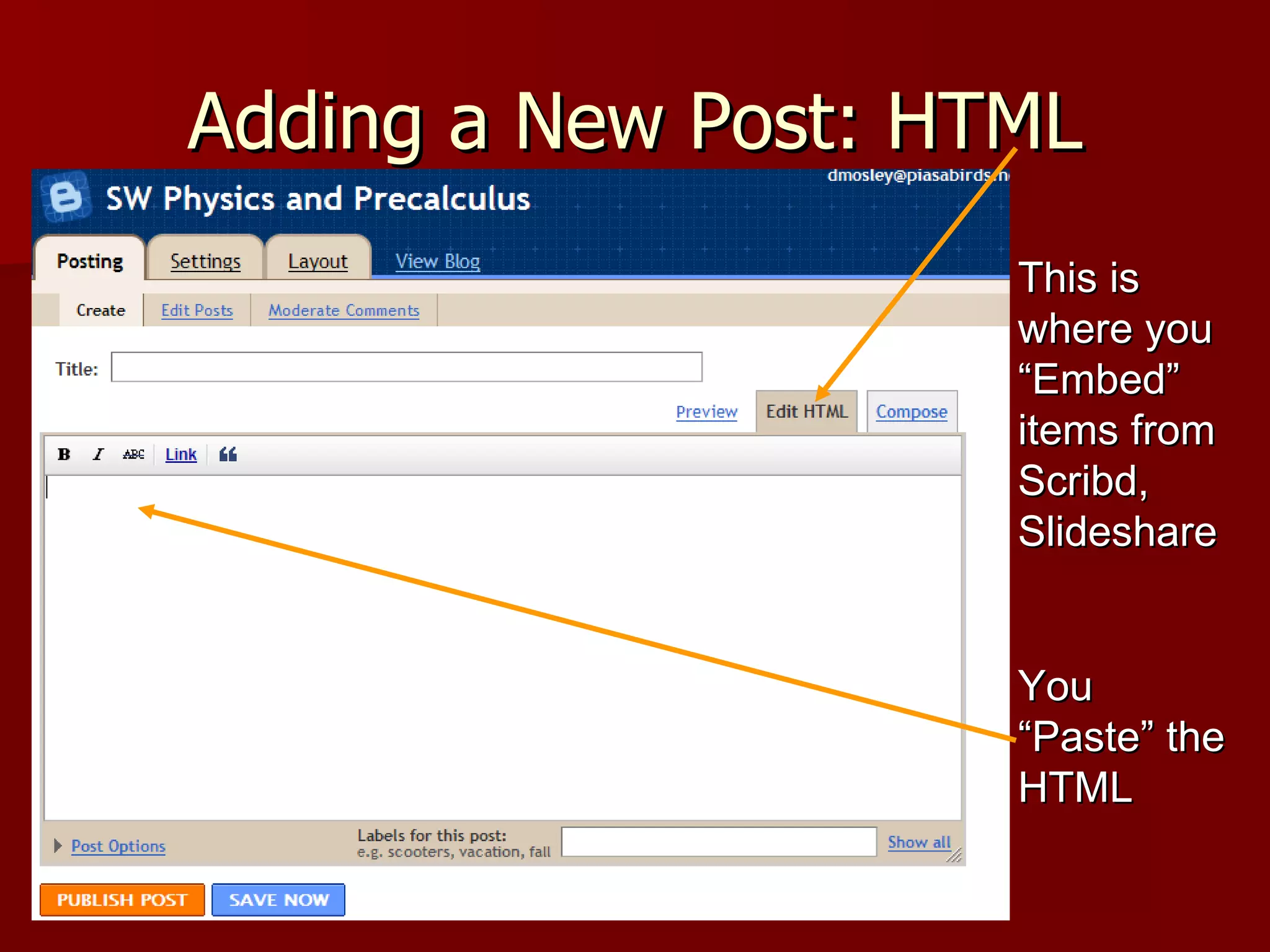 Adding a New Post: HTML This is where you “Embed” items from Scribd, Slideshare You “Paste” the HTML 