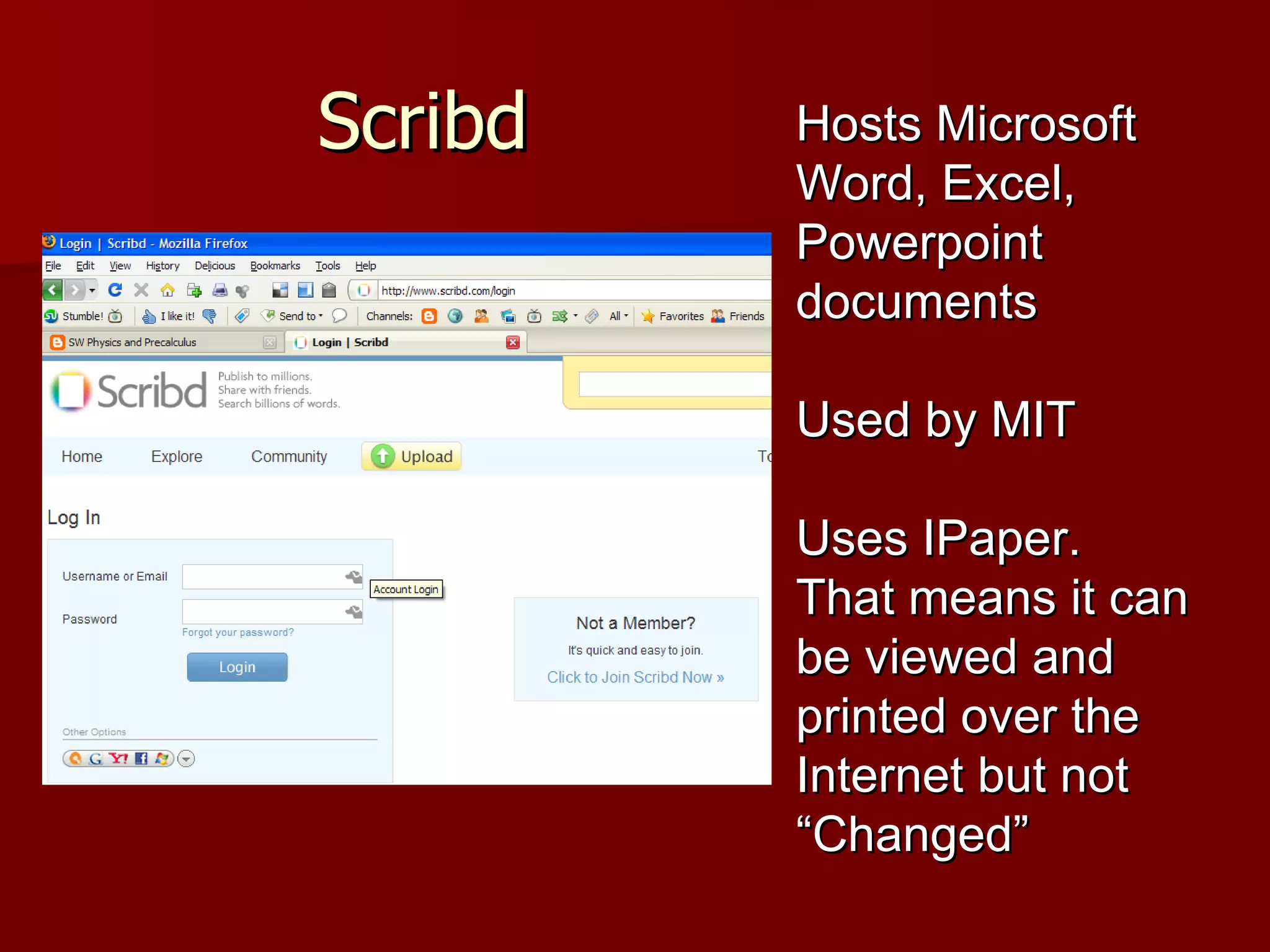 Scribd Hosts Microsoft Word, Excel, Powerpoint documents Used by MIT Uses IPaper.  That means it can be viewed and printed over the Internet but not “Changed” 