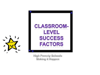 Classroom-Level  Success Factors High Poverty Schools  Making it Happen 