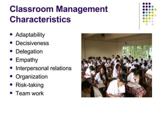 Classroom Management Characteristics Adaptability Decisiveness Delegation Empathy Interpersonal relations Organization Risk-taking Team work 