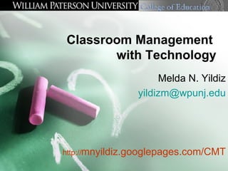 Classroom Management  with Technology Melda N. Yildiz [email_address] http:// mnyildiz.googlepages.com/CMT 
