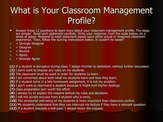 What is Your Classroom Management Profile? ,[object Object],[object Object],[object Object],[object Object],[object Object],[object Object],[object Object],[object Object],[object Object],[object Object],[object Object],[object Object],[object Object],[object Object],[object Object],[object Object],[object Object],[object Object]