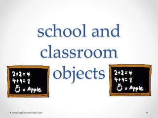 school and
classroom
objects
www.ingilizcebankasi.com
 