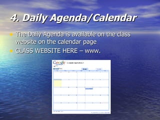4. Daily Agenda/Calendar The Daily Agenda is available on the class website on the calendar page CLASS WEBSITE HERE – www. 