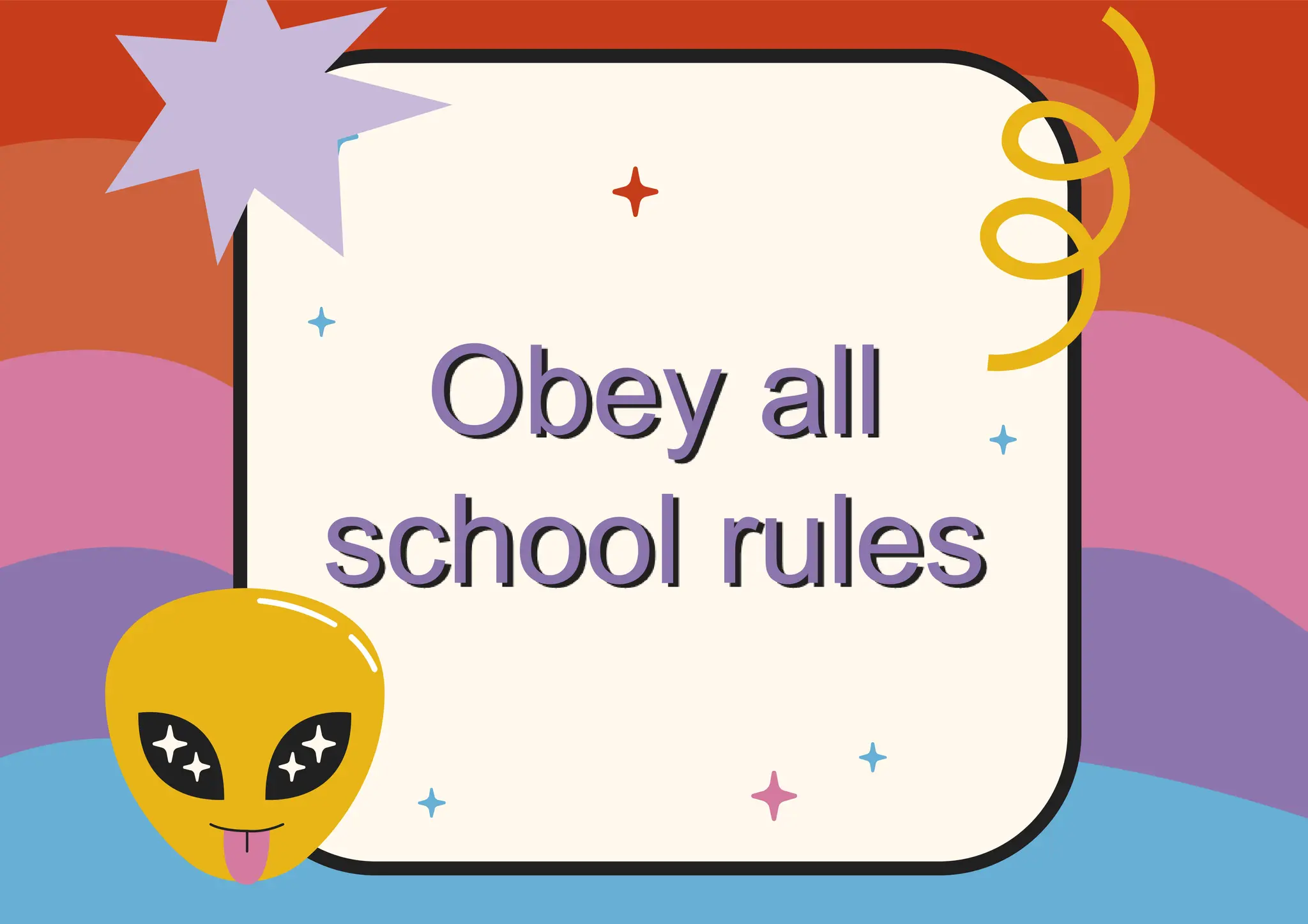 Obey all
school rules