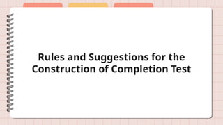 Rules and Suggestions for the
Construction of Completion Test
 
