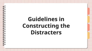 Guidelines in
Constructing the
Distracters
 