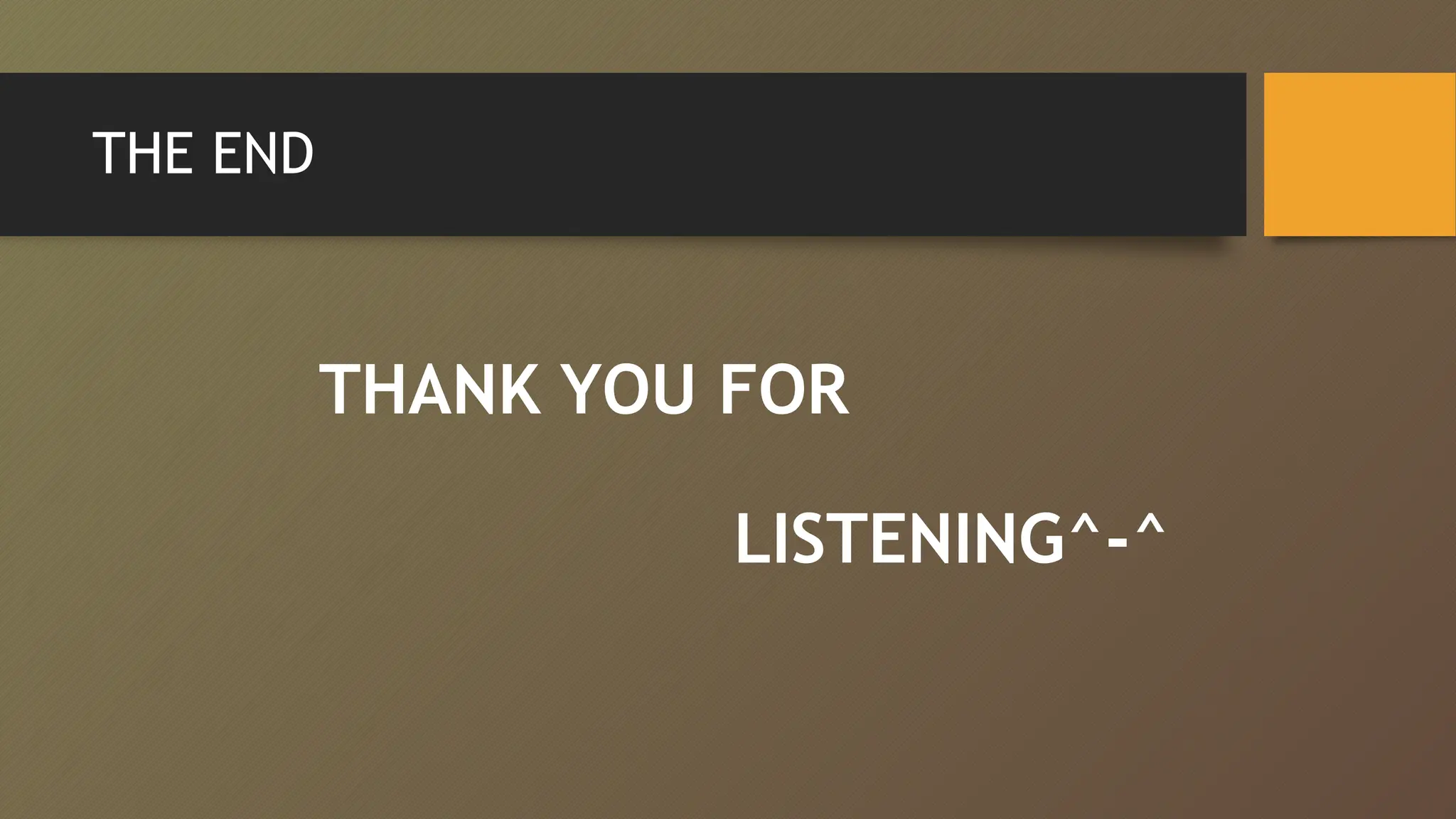 THE END
THANK YOU FOR
LISTENING^-^
 