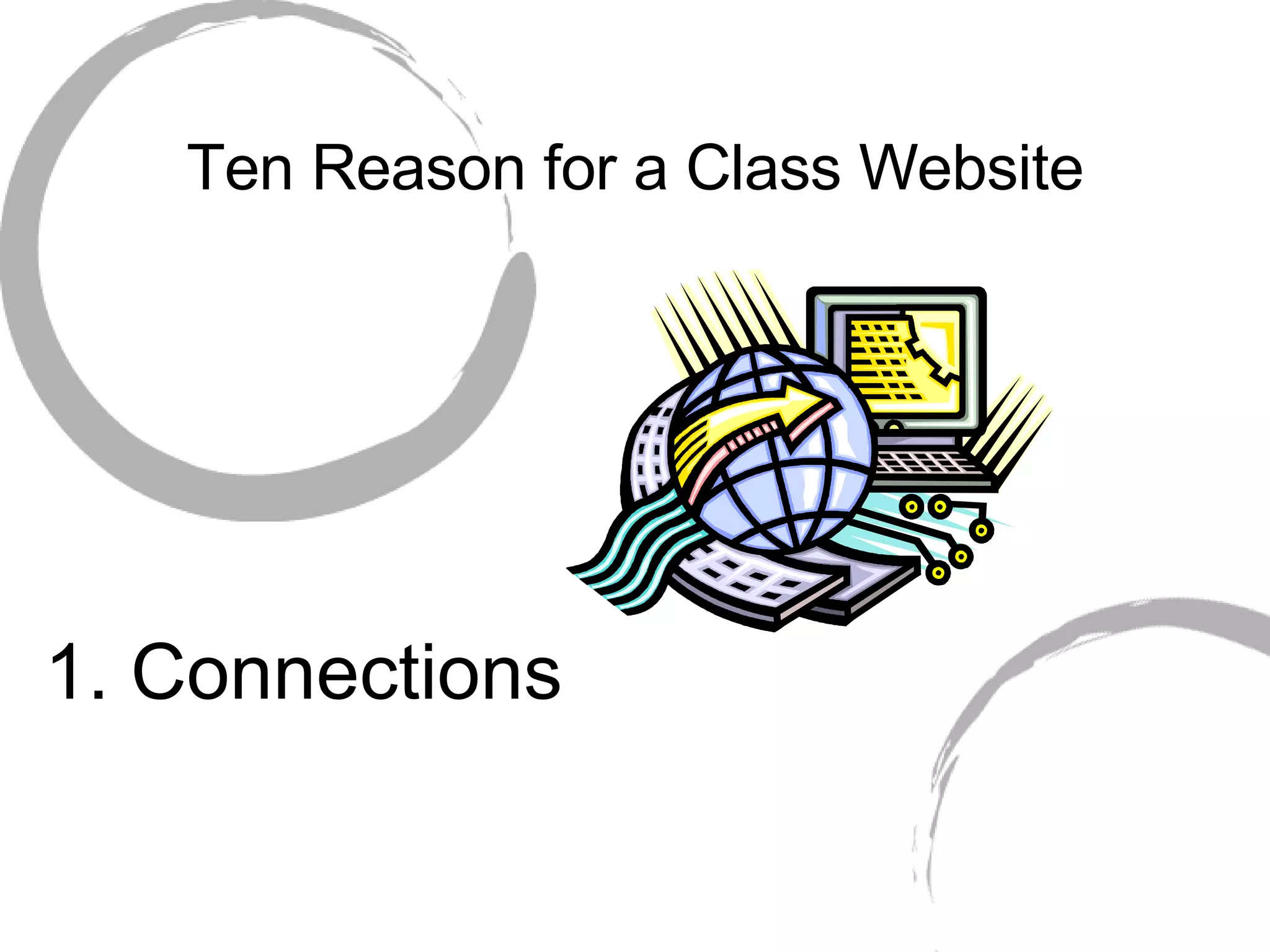 Ten Reason for a Class Website 1. Connections
