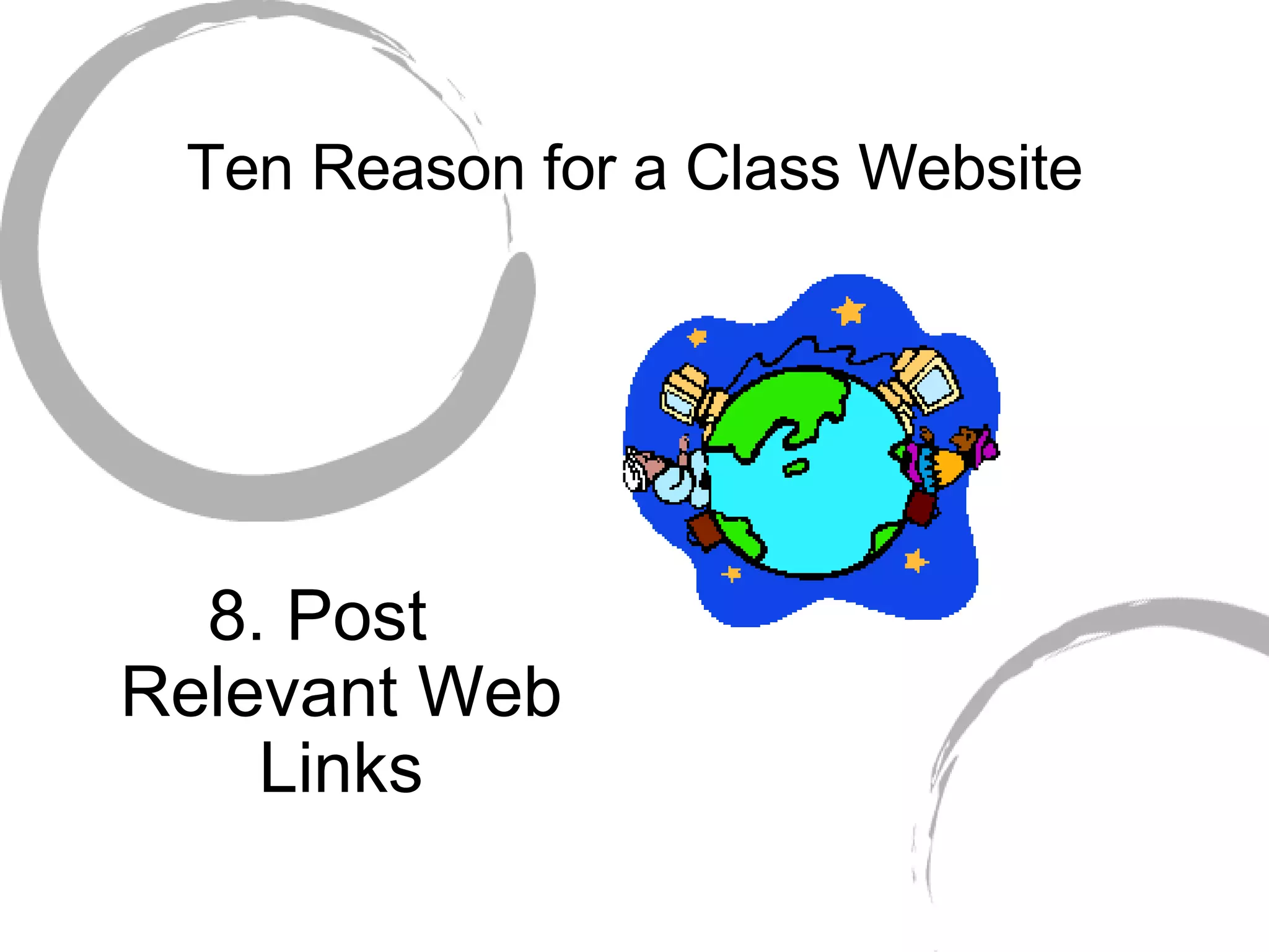 Ten Reason for a Class Website 8. Post Relevant Web Links
