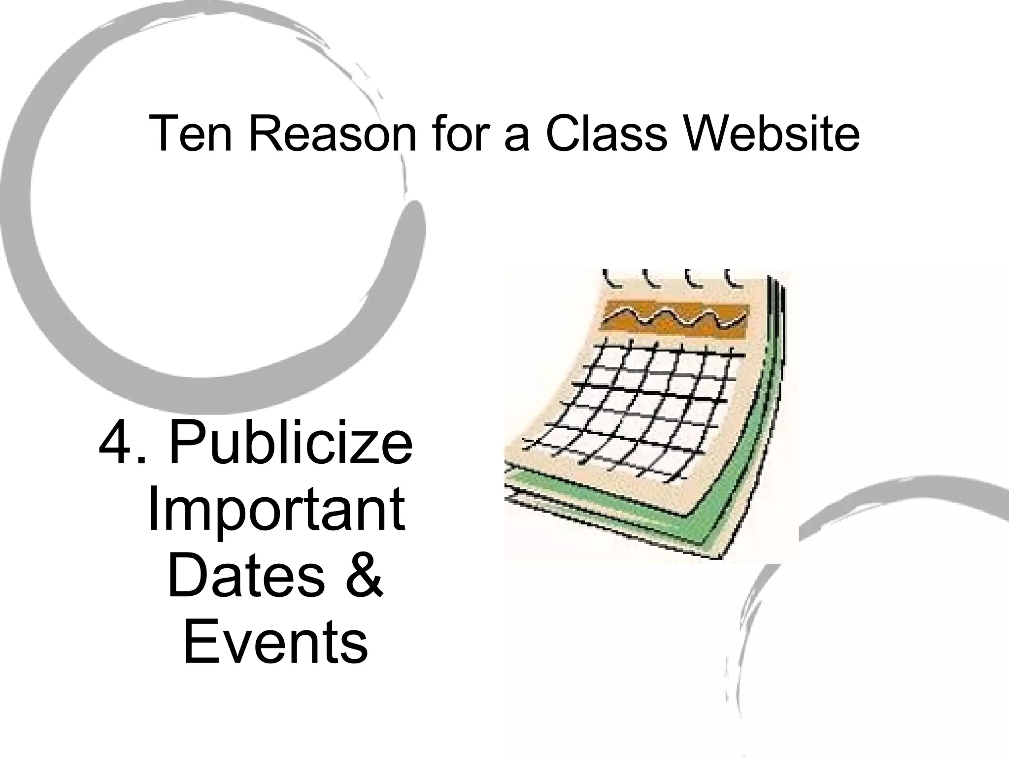Ten Reason for a Class Website 4. Publicize Important Dates & Events