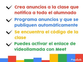 Crea anuncios a la clase que
notifica a todo el alumnado
@rosaliarte
Programa anuncios y que se
publiquen automáticamente
...