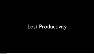 Lost Productivity

Saturday, October 26, 13

 