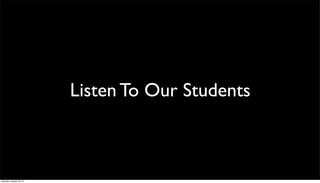 Listen To Our Students

Saturday, October 26, 13

 