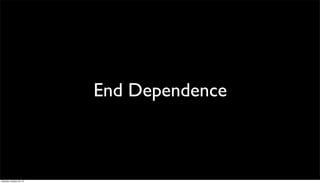 End Dependence

Saturday, October 26, 13

 
