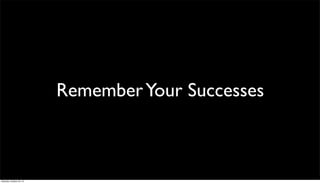 Remember Your Successes

Saturday, October 26, 13

 