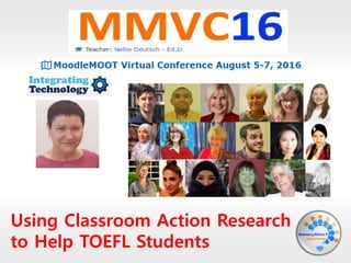 Using Classroom Action Research
to Help TOEFL Students
 