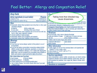45
Feel Better: Allergy and Congestion Relief
Taking more than directed may
cause drowsiness.
 