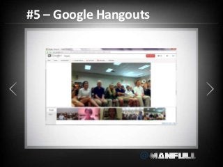 #5 – Google Hangouts 
@ 
 