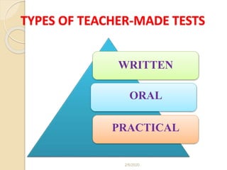 TYPES OF TEACHER-MADE TESTS
WRITTEN
ORAL
PRACTICAL
2/6/2020
 
