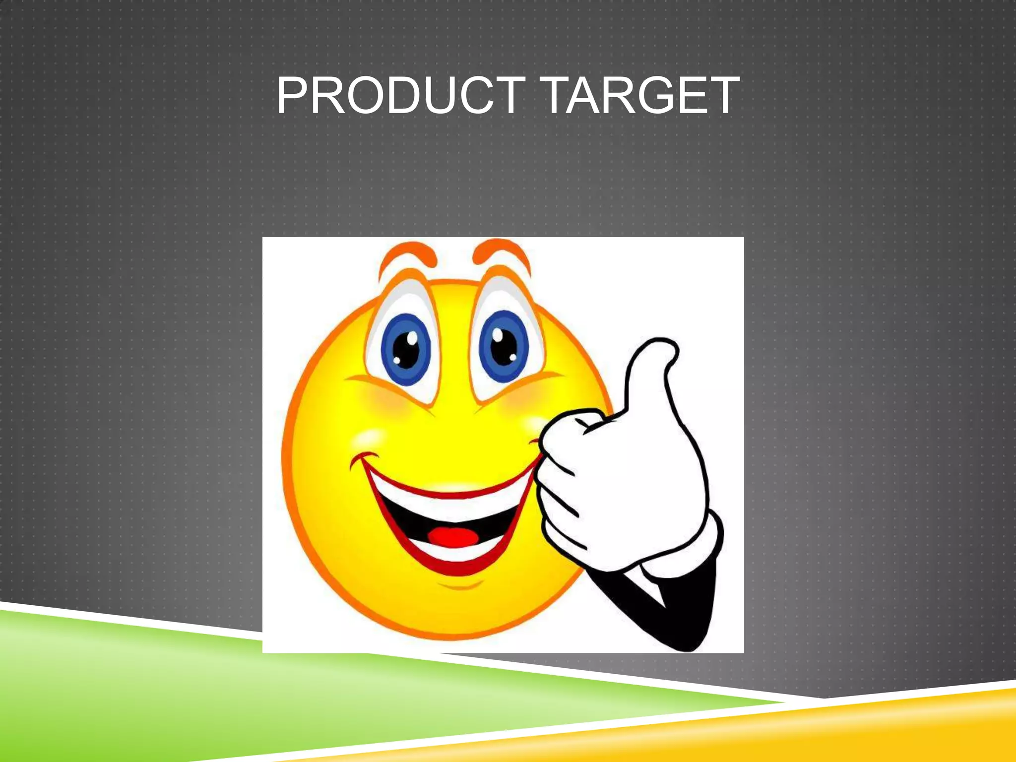 PRODUCT TARGET
 