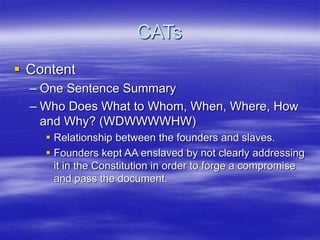 CATs
 Content
– One Sentence Summary
– Who Does What to Whom, When, Where, How
and Why? (WDWWWWHW)
 Relationship between...