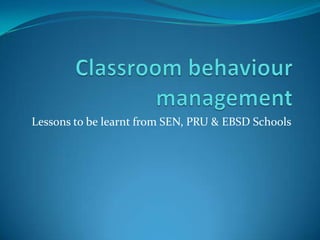 Lessons to be learnt from SEN, PRU & EBSD Schools
 