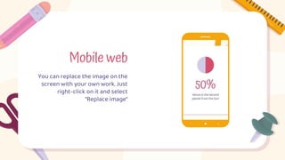 Mobile web
You can replace the image on the
screen with your own work. Just
right-click on it and select
“Replace image”
 