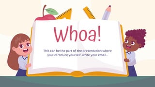Whoa!
This can be the part of the presentation where
you introduce yourself, write your email…
 