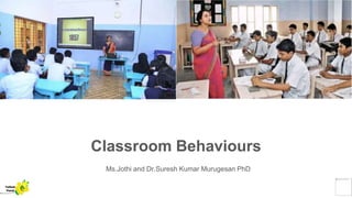 Classroom Behaviours
Ms.Jothi and Dr.Suresh Kumar Murugesan PhD
Yellow
Pond
 